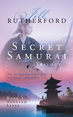 Tajná samurajská trilógia: Kniha prvá, Zamotané životy - Secret Samurai Trilogy: Book One, Tangled Lives