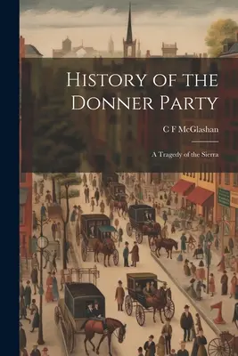 Dejiny Donnerovej skupiny: Tragédia zo Sierry - History of the Donner Party: A Tragedy of the Sierra