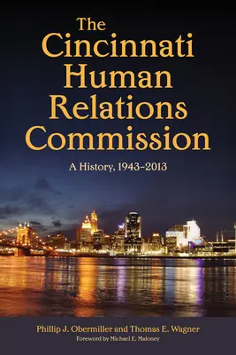 Komisia pre ľudské vzťahy v Cincinnati: História, 1943-2013 - The Cincinnati Human Relations Commission: A History, 1943-2013