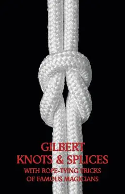Gilbertove uzly a spoje s trikmi na viazanie lana - Gilbert Knots & Splices with Rope-Tying Tricks