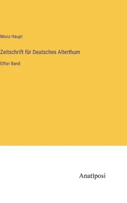 Časopis pre nemecký starovek: jedenásty zväzok - Zeitschrift fr Deutsches Alterthum: Elfter Band