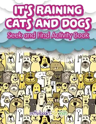 Pršia mačky a psy: Kniha aktivít Hľadaj a nájdi - It's Raining Cats And Dogs: Seek and Find Activity Book