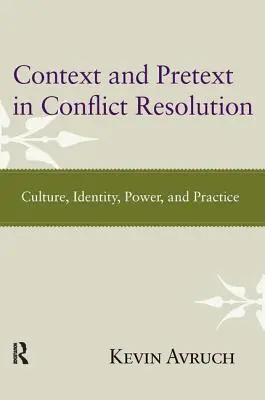 Kontext a zámienka pri riešení konfliktov: Kultúra, identita, moc a prax - Context and Pretext in Conflict Resolution: Culture, Identity, Power, and Practice