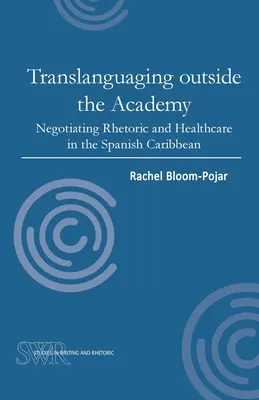 Prekladateľstvo mimo akadémie: Vyjednávanie o rétorike a zdravotnej starostlivosti v španielskom Karibiku - Translanguaging Outside the Academy: Negotiating Rhetoric and Healthcare in the Spanish Caribbean