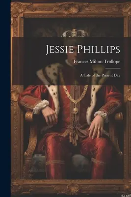 Jessie Phillipsová: Príbeh zo súčasnosti - Jessie Phillips: A Tale of the Present Day
