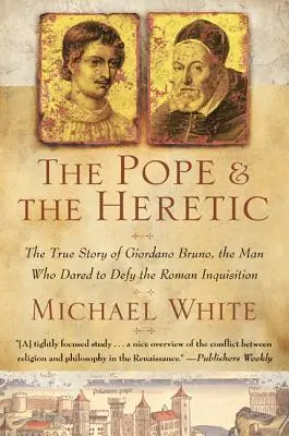 Pápež a kacír: Pápež a kňaz: Pravdivý príbeh Giordana Bruna, muža, ktorý sa odvážil vzdorovať rímskej inkvizícii - The Pope and the Heretic: The True Story of Giordano Bruno, the Man Who Dared to Defy the Roman Inquisition