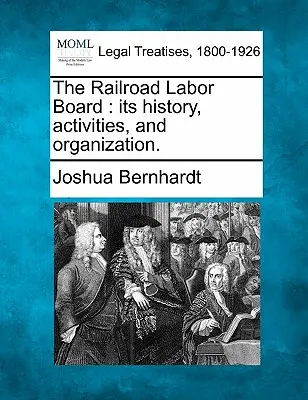 Železničná pracovná rada: Jej história, činnosť a organizácia. - The Railroad Labor Board: Its History, Activities, and Organization.