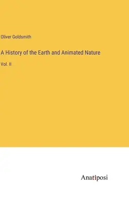 Dejiny Zeme a živej prírody: II. - A History of the Earth and Animated Nature: Vol. II