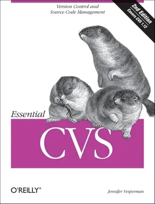 Essential CVS: Správa verzií a zdrojového kódu - Essential CVS: Version Control and Source Code Management