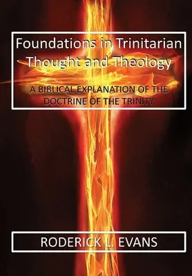 Základy trinitárneho myslenia a teológie: Biblické vysvetlenie učenia o Trojici - Foundations in Trinitarian Thought and Theology: A Biblical Explanation of the Doctrine of the Trinity