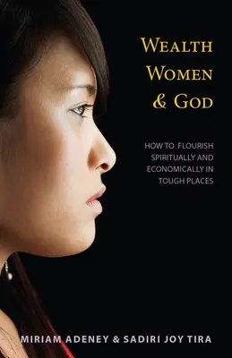 Bohatstvo, ženy a Boh*: Ako duchovne a ekonomicky prekvitať na ťažkých miestach - Wealth, Women & God*: How to Flourish Spiritually and Economically in Tough Places