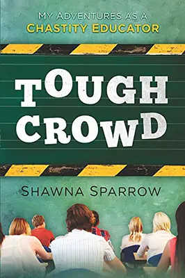 Ťažký dav: Moje dobrodružstvá vychovávateľky k cudnosti - Tough Crowd: My Adventures as a Chastity Educator
