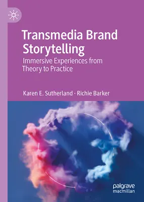 Transmediálne rozprávanie príbehov o značkách: Hrané zážitky od teórie po prax - Transmedia Brand Storytelling: Immersive Experiences from Theory to Practice