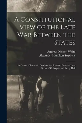 Ústavný pohľad na neskoršiu vojnu medzi štátmi: Jej príčiny, charakter, priebeh a výsledky; prezentované v sérii kolokvií v Liberty H - A Constitutional View of the Late war Between the States: Its Causes, Character, Conduct and Results; Presented in a Series of Colloquies at Liberty H