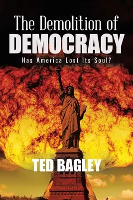 Demolácia demokracie: Stratila Amerika svoju dušu? - The Demolition of Democracy: Has America Lost Its Soul?