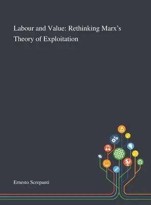 Práca a hodnota: Prehodnotenie Marxovej teórie vykorisťovania - Labour and Value: Rethinking Marx's Theory of Exploitation