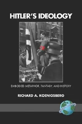 Hitlerova ideológia: Vtelená metafora, fantázia a história (PB) - Hitler's Ideology: Embodied Metaphor, Fantsay, and History (PB)