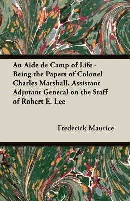 An Aide de Camp of Life - Being the Papers of Colonel Charles Marshall, Assistant Adjutant General on the Staff of Robert E. Lee (Pomocník v tábore života - Dokumenty plukovníka Charlesa Marshalla, asistenta generálneho adjutanta v štábe Roberta E. Leeho) - An Aide de Camp of Life - Being the Papers of Colonel Charles Marshall, Assistant Adjutant General on the Staff of Robert E. Lee