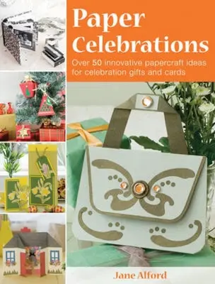 Papierové oslavy: Viac ako 50 inovatívnych papierových nápadov na darčeky a pohľadnice na oslavy - Paper Celebrations: Over 50 Innovative Papercraft Ideas for Celebration Gifts and Cards