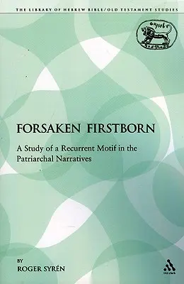 Opustený prvorodený: Štúdia o opakujúcom sa motíve v patriarchálnych príbehoch - The Forsaken Firstborn: A Study of a Recurrent Motif in the Patriarchal Narratives