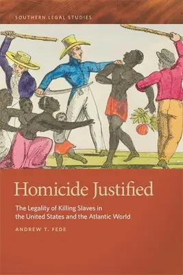 Vražda ospravedlnená: Legálnosť zabíjania otrokov v Spojených štátoch a v atlantickom svete - Homicide Justified: The Legality of Killing Slaves in the United States and the Atlantic World