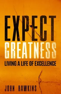 Očakávajte veľkosť: Očakávajte, že budete žiť vynikajúci život. - Expect Greatness: Living a Life of Excellence