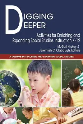 Hlbšie kopanie: Aktivity na obohatenie a rozšírenie vyučovania spoločenských vied pre deti od 12 rokov - Digging Deeper: Activities for Enriching and Expanding Social Studies Instruction K-12