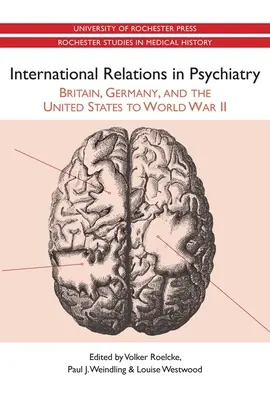 Medzinárodné vzťahy v psychiatrii: Británia, Nemecko a Spojené štáty do druhej svetovej vojny - International Relations in Psychiatry: Britain, Germany, and the United States to World War II
