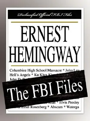 Ernest Hemingway: Hemingway: Akty FBI - Ernest Hemingway: The FBI Files