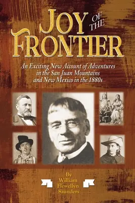 Radosť z hranice: Vzrušujúce nové rozprávanie o dobrodružstvách v pohorí San Juan a v Novom Mexiku v 80. rokoch 19. storočia - Joy of the Frontier: An Exciting New Account of Adventures in the San Juan Mounts and New Mexico in the 1880s