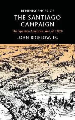 Spomienky na kampaň v Santiagu: Španielsko-americká vojna v roku 1898 - Reminiscences of the Santiago Campaign: The Spanish-American War of 1898