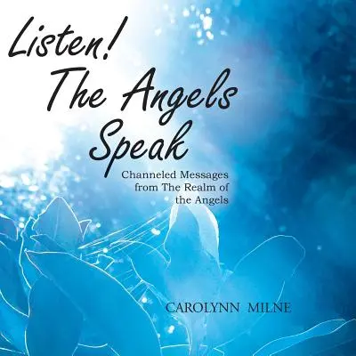Počúvajte! Anjeli hovoria - channelované posolstvá z ríše anjelov - Listen! The Angels Speak - Channeled Messages from The Realm of the Angels