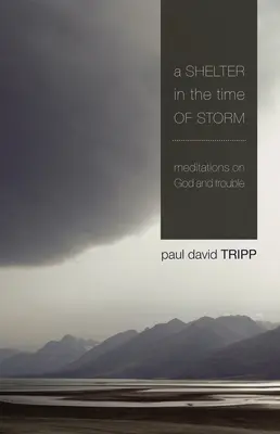 Úkryt v čase búrky: Meditácie o Bohu a ťažkostiach - A Shelter in the Time of Storm: Meditations on God and Trouble