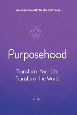 Účelovosť: Premena vášho života, premena sveta - Purposehood: Transform Your Life, Transform the World