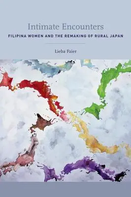 Intímne stretnutia: Filipínske ženy a premeny japonského vidieka - Intimate Encounters: Filipina Women and the Remaking of Rural Japan