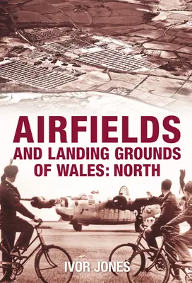 Letiská a pristávacie plochy Walesu: North - Airfields and Landing Grounds of Wales: North