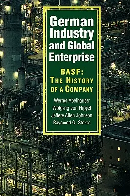 Nemecký priemysel a globálne podnikanie: Basf: História spoločnosti - German Industry and Global Enterprise: Basf: The History of a Company