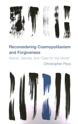 Prehodnotenie kozmopolitizmu a odpustenia: Arendtová, Derrida a starostlivosť o svet - Reconsidering Cosmopolitanism and Forgiveness: Arendt, Derrida, and Care for the World