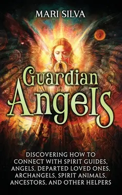 Anjeli strážni: Ako sa spojiť s duchovnými sprievodcami, anjelmi, zosnulými milovanými osobami, archanjelmi, duchovnými zvieratami, predkami a - Guardian Angels: Discovering How to Connect with Spirit Guides, Angels, Departed Loved Ones, Archangels, Spirit Animals, Ancestors, and