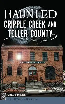 Strašidelný Cripple Creek a okres Teller - Haunted Cripple Creek and Teller County
