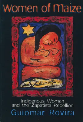 Ženy z kukurice: Domorodé ženy a zapatistické povstanie - Women of Maize: Indigenous Women and the Zapatista Rebellion