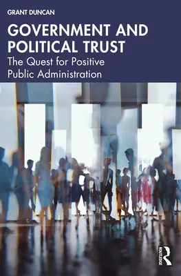 Vláda a politická dôvera: Vláda a verejná správa: hľadanie pozitívnej verejnej správy - Government and Political Trust: The Quest for Positive Public Administration