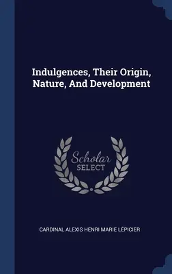 Odpustky, ich pôvod, povaha a vývoj - Indulgences, Their Origin, Nature, And Development