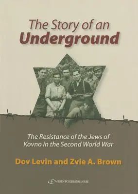 Príbeh undergroundu: Príbeh o odboji Židov z mesta Kovno počas druhej svetovej vojny - The Story of an Underground: The Resistance of the Jews of Kovno in the Second World War