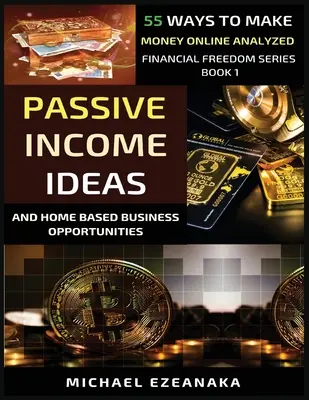 Nápady na pasívny príjem a príležitosti na podnikanie z domu: 55 spôsobov, ako zarobiť peniaze online analyzované - Passive Income Ideas And Home-Based Business Opportunities: 55 Ways To Make Money Online Analyzed