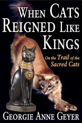Keď mačky vládli ako králi: Po stopách posvätných mačiek - When Cats Reigned Like Kings: On the Trail of the Sacred Cats