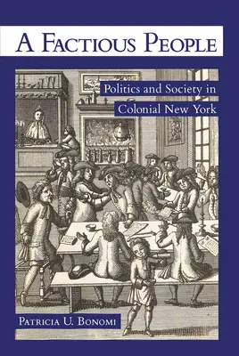 Factious People: A Factious People: Politika a spoločnosť v koloniálnom New Yorku - A Factious People: Politics and Society in Colonial New York