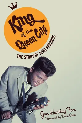Kráľ kráľovského mesta: Príbeh kráľovských záznamov - King of the Queen City: The Story of King Records