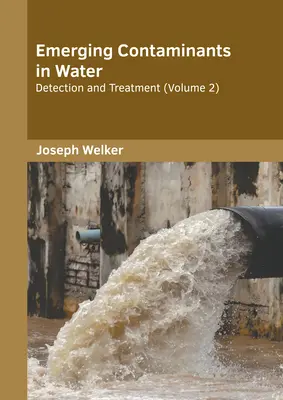 Nové kontaminanty vo vode: Zisťovanie a spracovanie (2. diel) - Emerging Contaminants in Water: Detection and Treatment (Volume 2)