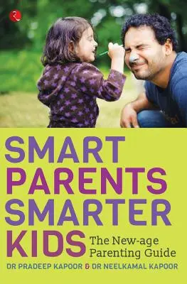 Chytrí rodičia, múdrejšie deti: Sprievodca rodičovstvom nového veku - Smart Parents, Smarter Kids: The New-Age Parenting Guide